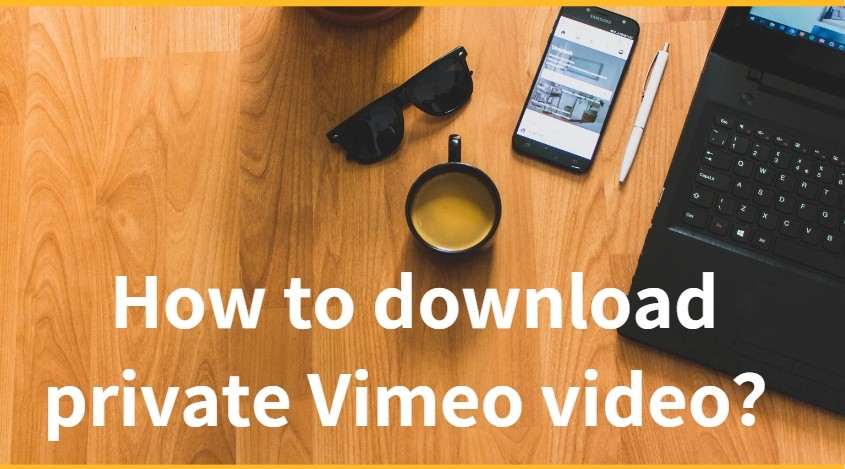 Best 4 Ways to Download Vimeo Private Video With Video Link Options