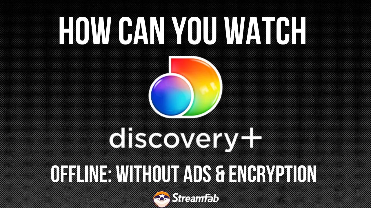 How Can You Watch Discovery Plus Offline: Without Ads & Encryption