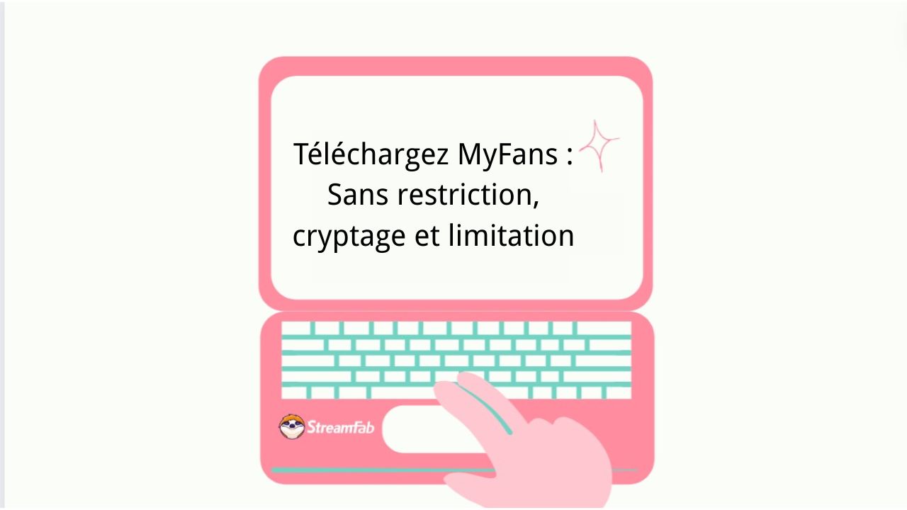 Téléchargez MyFans : Sans restriction, cryptage et limitation