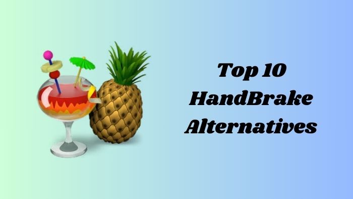 Top 10 HandBrake Alternatives for Video Conversion [Windows & Mac]