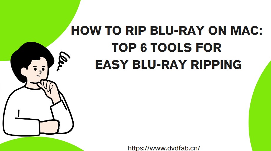 How to Rip Blu-ray on Mac in 2025: 6 Tools for Easy Blu-ray Ripping