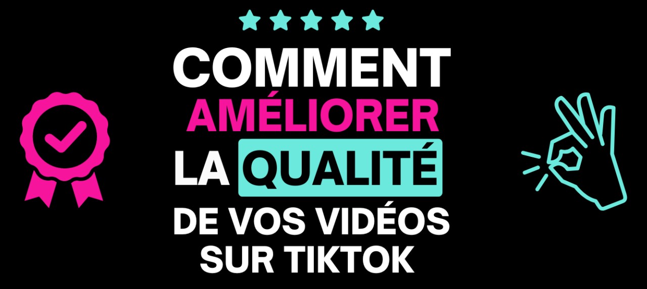 Comment améliorer la mauvaise qualité des vidéos TikTok ?